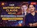 Can Anthropic Claude Replace EEE/Mech/ECE Engineers?Future of Engineering in AI Era (Deep Analysis)