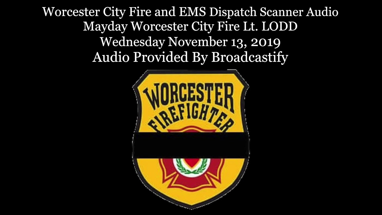 Worcester City Fire Dispatch Scanner Audio Mayday Worcester City Fire Lt. LODD