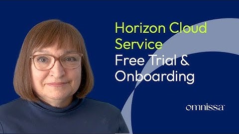 Starting a Free Trial of Horizon Cloud Service and Onboarding