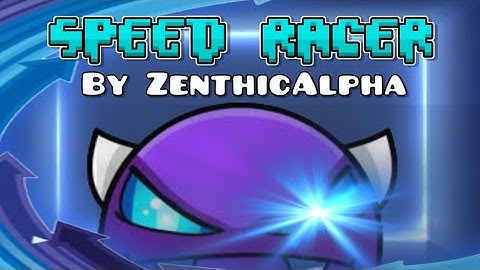 Speed Racer by ZenthicAlpha || easy demon 100% || Geometry dash