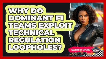 Why Do Dominant F1 Teams Exploit Technical Regulation Loopholes? - Pole Position Experts
