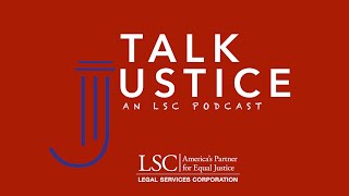 Talk Justice, an LSC Podcast: Innovations in Technology Conference & Emerging Legal Tech Initiatives