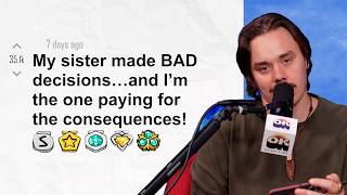 My sister made BAD decisions…and I’m the one paying for the consequences! | Reddit Stories