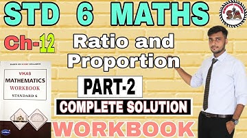 Ch 12 | PART-2 | WORKBOOK | STD 6 MATHS| RATIO AND PROPORTION |NAVNEET VIKAS WORKBOOK SOLUTION|NCERT