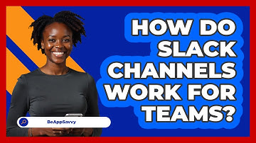 How Do Slack Channels Work For Teams?