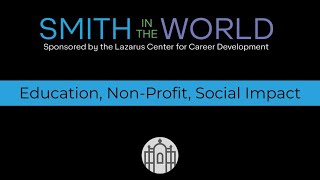 Smith in the World: Education, Non-Profit, Social Impact 2/14/24