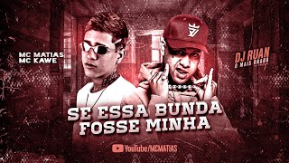 MC MATIAS Feat. KAWE - SE ESSA BUNDA FOSSE MINHA ( REMIX BREGA FUNK)