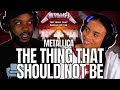 METALLICA RULES! 🎵 "THE THING THAT SHOULD NOT BE" REACTION