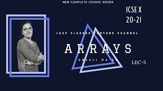 ARRAYS | Lecture 5 | Double Dimensional | Complete Course Series | 2020-21 | ICSE - X