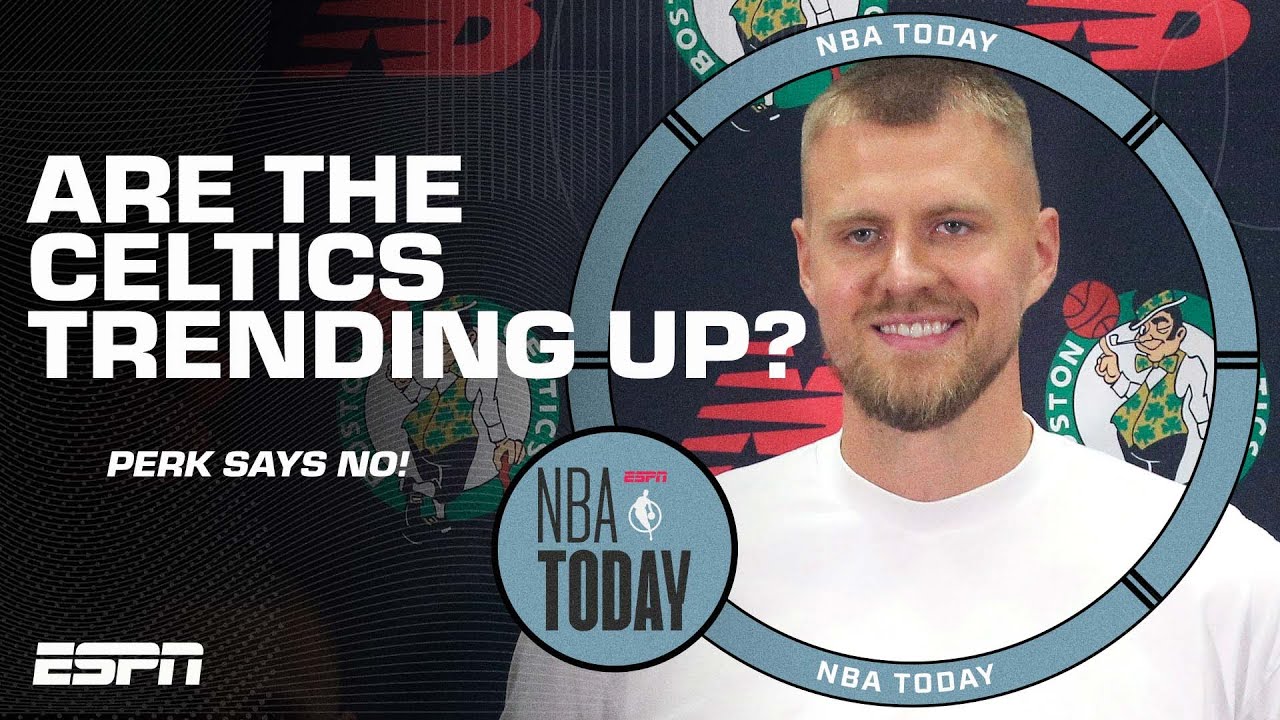 Perk doesn’t like the way the Celtics are trending after Kristaps Porzingis trade | NBA Today