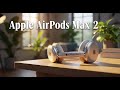 Air Pods Max 2 Leaks: USB-C, Lossless Audio &amp; Price Reveal?