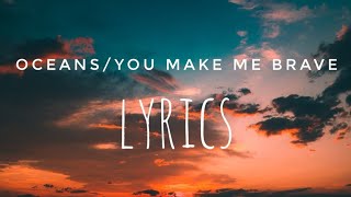 Oceans/you make me brave lyrics//Caleb Kelsey