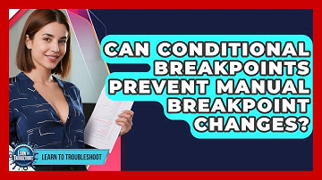 Can Conditional Breakpoints Prevent Manual Breakpoint Changes? - Learn To Troubleshoot
