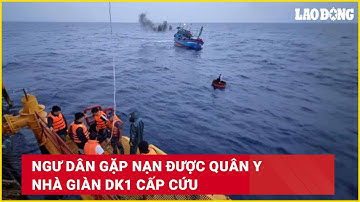 Ngư dân gặp nạn được quân y Nhà giàn DK1 cấp cứu | Báo Lao Động