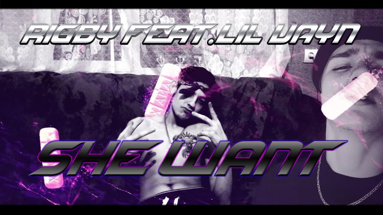 RIGBY feat. LIL VAYN - She Want