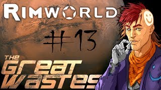Rimworld A16 - 'The Great Wastes' Ep13: UNWELCOME VISITORS
