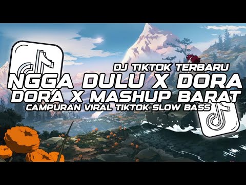 DJ NGGAK DULU X DORA DORA X MASHUP BARAT CAMPURAN SLOW BASS STYLE TANTE V2 VIRAL TIKTOK TERBARU 2025