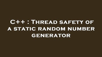 C++ : Thread safety of a static random number generator