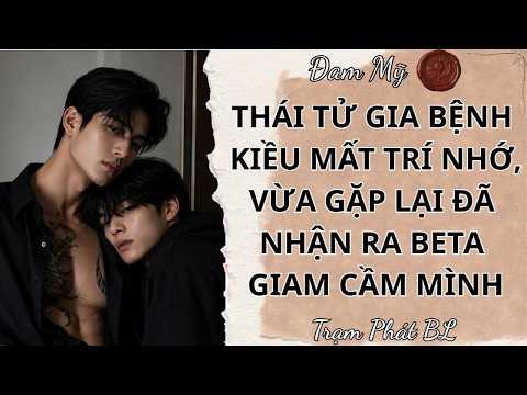 [ĐAM MỸ FULL] THÁI TỬ GIA BỆNH KIỀU MẤT TRÍ NHỚ, VỪA GẶP LẠI ĐÃ NHẬN RA BETA GIAM CẦM MÌNH | Colour