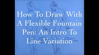 How To Draw With A Flexible Fountain Pen: An Introduction To Line Variation