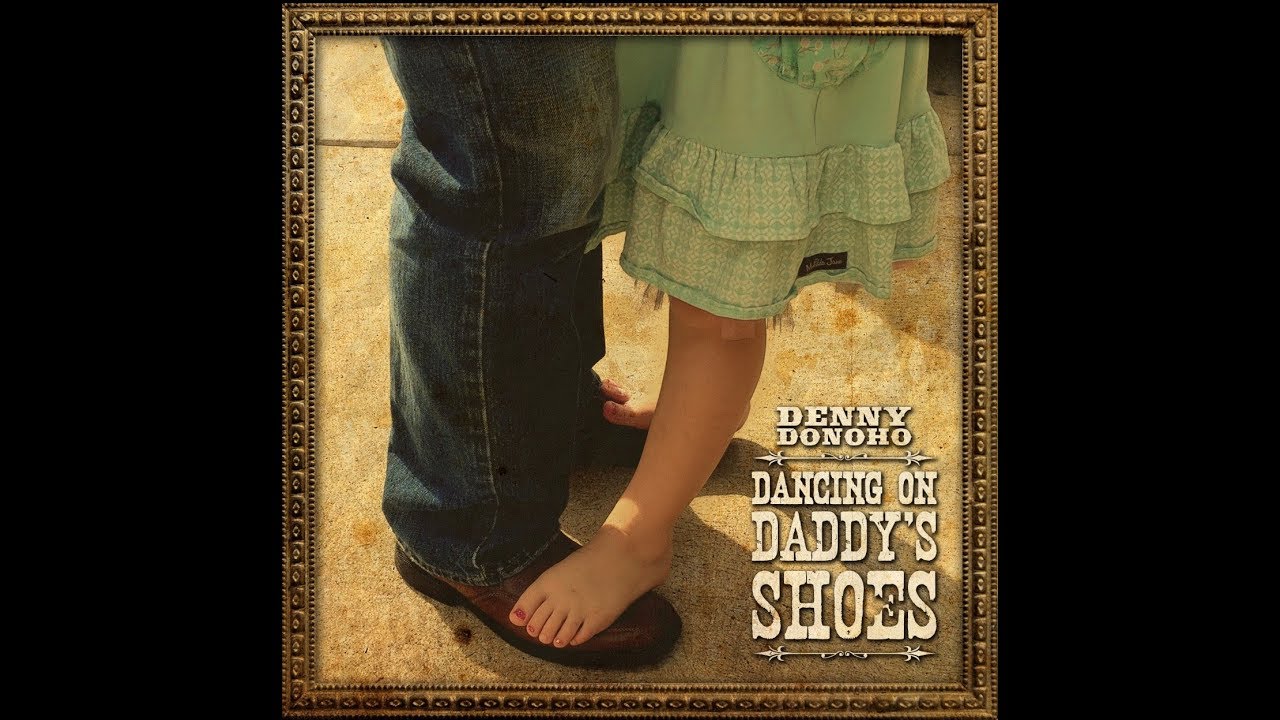 Denny Donoho " Dancing On Daddy's Shoes" YouTube
