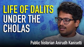 Chola glory, but how did the poorest live? Caste inequality under the Cholas