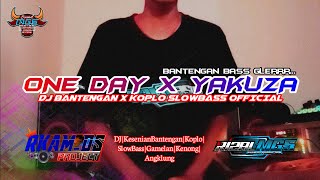 ONE DAY X YAKUZA - DJ BANTENGAN X KOPLO SLOWBASS ||Bass glerrr horeg