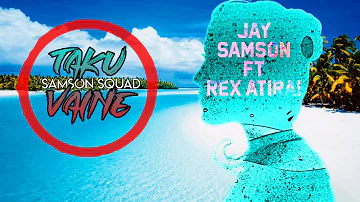 Jay Samson & Samson Squad - Taku Vaine ft. Rex Atirai