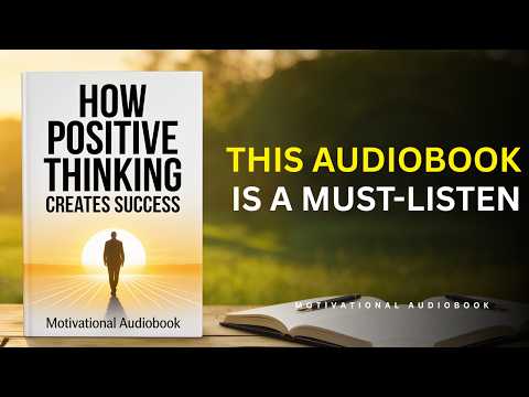 HOW POSITIVE THINKING CREATES SUCCESS | BEST AUDIOBOOK