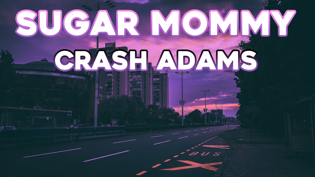 Crash Adams - Sugar Mommy (Lyrics)