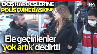 Beşiktaş Polisinden Ciciş Kardeşlerin Evine Baskın