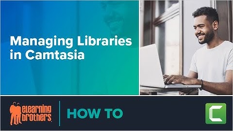 Webinar: Managing Libraries in Camtasia