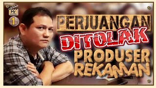 JULIUS SITANGGANG ; PERJUANGAN DITOLAK PRODUSER REKAMAN | #1