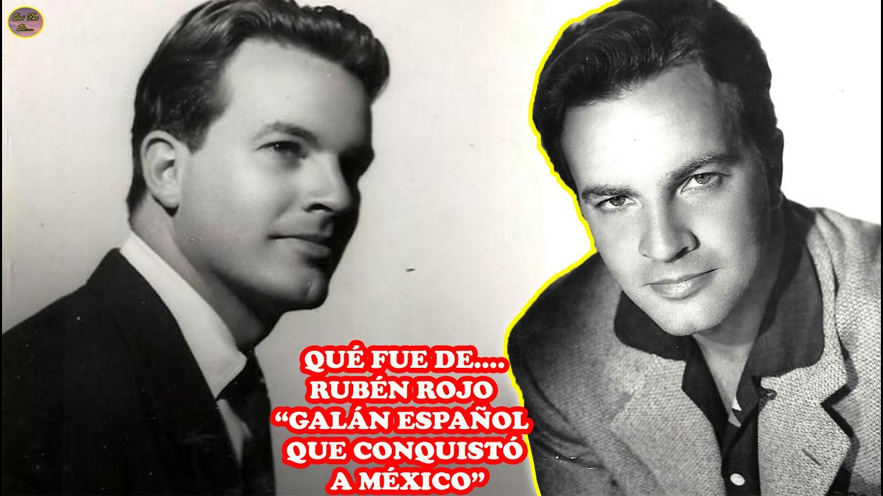QUÉ FUE DE….RUBÉN ROJO “GALÁN ESPAÑOL QUE CONQUISTÓ A MÉXICO”