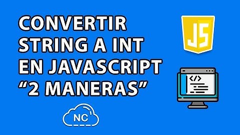 COMO CONVERTIR UNA STRING A INTEGER EN JAVASCRIPT