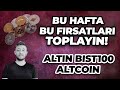 BU HAFTA, BU FIRSATLARI TOPLAYIN! / SON ŞANS! / BİST100, ALTIN, ALTCOIN