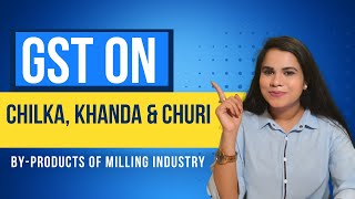Applicability of GST on by-products of milling of Dal/ Pulses: Chilka, Churi &amp; Khanda; cattle feed