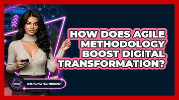 How Does Agile Methodology Boost Digital Transformation? - Emerging Tech Insider