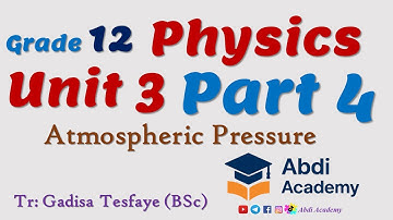 Physics Grade 12 Unit 3 | Part 4 | Atmospheric Pressure | Class 12 Physics | Grade 12 | Abdi Academy