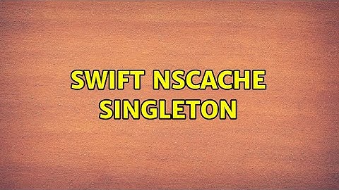 Swift NSCache Singleton