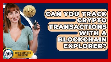 Can You Track Crypto Transactions With A Blockchain Explorer? - Crypto Simplified for Seniors
