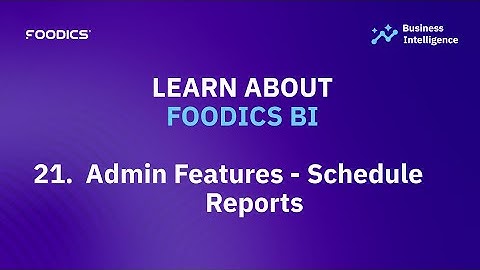 Foodics BI Training - 21. Admin Features - Schedule Reports