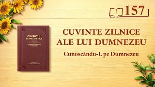 Cuvinte zilnice ale lui Dumnezeu: Cunoscându-L pe Dumnezeu | Fragmentul 157