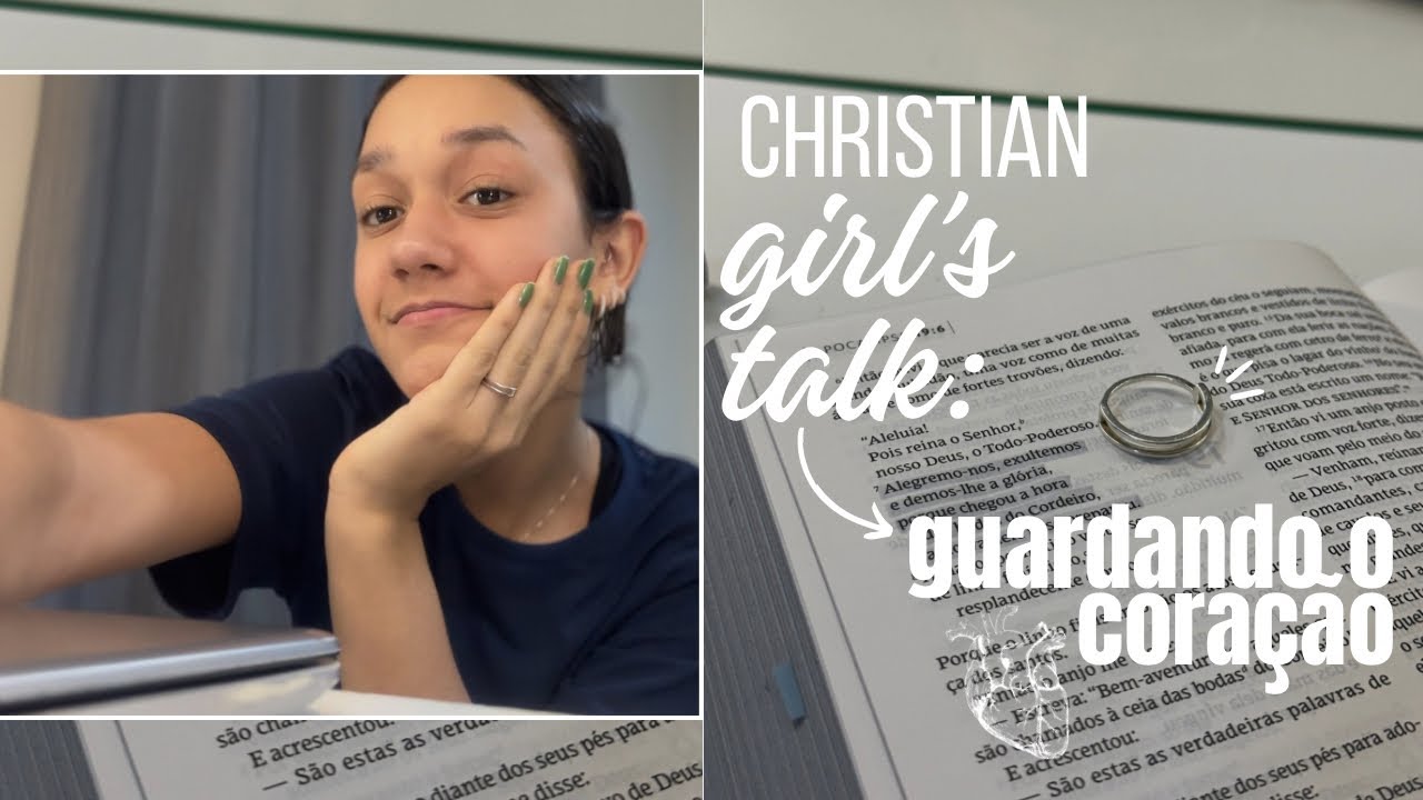 Christian girl’s talk: guardando o coração (como, tempo de espera, “pessoa certa”, etc) | By Anaju