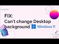 Fix: Can't change Desktop wallpaper in Windows 11