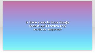 Is there a way to force Google Speech api to return only words as response?