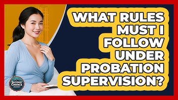 What Rules Must I Follow Under Probation Supervision? - Second Chance Journey