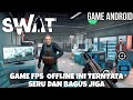 Game FPS Offline ini Bagus dan Seru ! - SWAT Shooter Police Action FPS Indonesia
