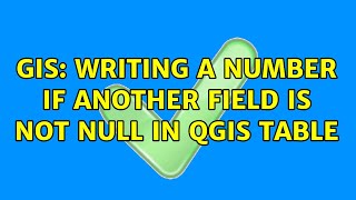 GIS: Writing a number if another field is not null in QGIS Table (2 Solutions!!)