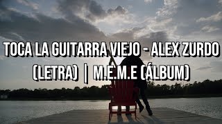 Video thumbnail of "Alex Zurdo - Toca La Guitarra, Viejo (Letra) | M.E.M.E (Álbum)"